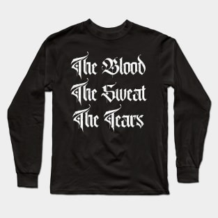 The Blood, The Sweat, The Tears Long Sleeve T-Shirt